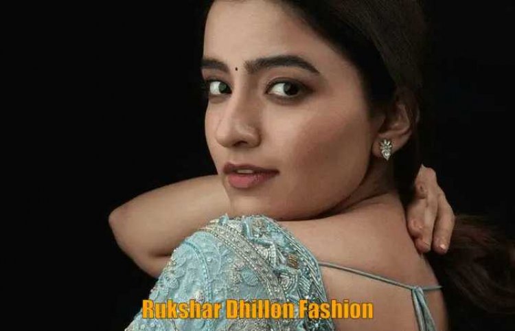 Rukshar Dhillon fashion